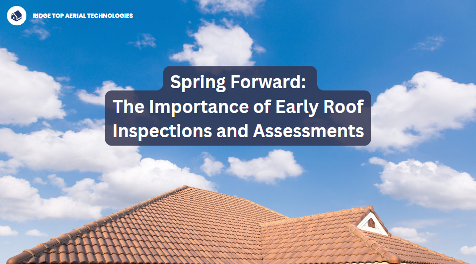 Spring Forward: The Importance of Early Roof Inspections and Assessments